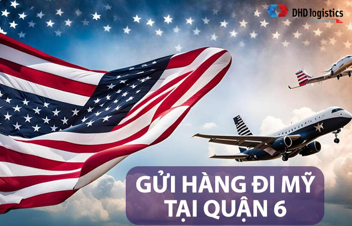 Gửi hàng đi Mỹ tại Quận 6 nhanh nhận hàng